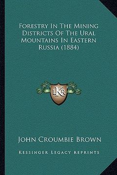 portada forestry in the mining districts of the ural mountains in eastern russia (1884) (en Inglés)