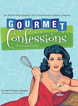 portada Gourmet Confessions of a Supermodel: The World'S Most Beautiful Chef, Divina Noxema Vasilina, Presents (en Inglés)