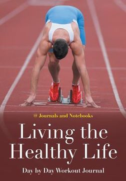 portada Living the Healthy Life Day by Day Workout Journal (en Inglés)