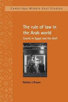 portada The Rule of law in the Arab World: Courts in Egypt and the Gulf (Cambridge Middle East Studies) (en Inglés)