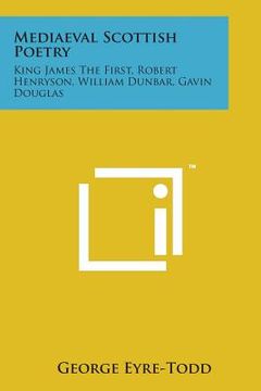 portada Mediaeval Scottish Poetry: King James the First, Robert Henryson, William Dunbar, Gavin Douglas (in English)