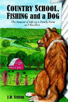 portada country school, fishing and a dog;: the seasons of life on a family farm as i recollect (en Inglés)