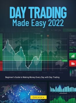 portada Day Trading Made Easy 2022: Beginner's Guide to Making Money Every Day with Day Trading (en Inglés)