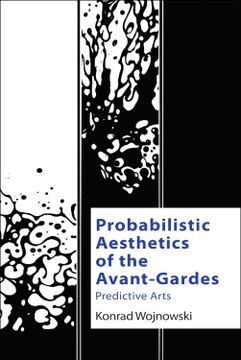 portada Probabilistic Aesthetics of the Avant-Gardes: Predictive Arts (Technicities) (in English)