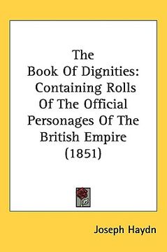 portada the book of dignities: containing rolls of the official personages of the british empire (1851) (in English)