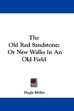 portada the old red sandstone: or new walks in an old field (en Inglés)