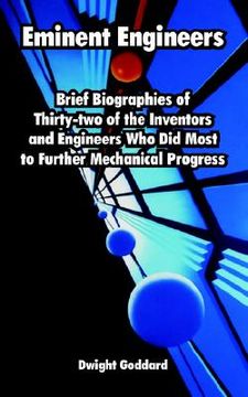 portada eminent engineers: brief biographies of thirty-two of the inventors and engineers who did most to further mechanical progress (en Inglés)