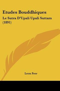 portada Etudes Bouddhiques: Le Sutra D'Upali Upali Suttam (1891) (en Francés)