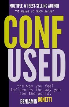 portada Confused? - The Way You Feel Influences The Way You See The World.: It Makes So Much Sense (en Inglés)