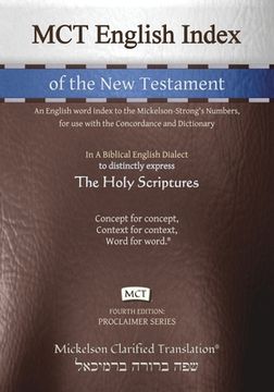portada MCT English Index of the New Testament, Mickelson Clarified: An English word index to the Mickelson-Strong's Numbers, for use with the Concordance and (en Inglés)