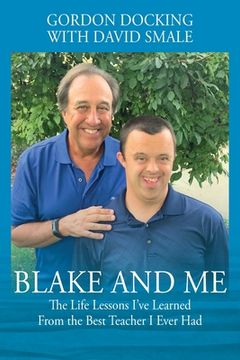 portada Blake and Me: The Life Lessons I've Learned From the Best Teacher I Ever Had (en Inglés)