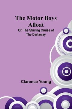 portada The Motor Boys Afloat; Or, The Stirring Cruise of the Dartaway (en Inglés)