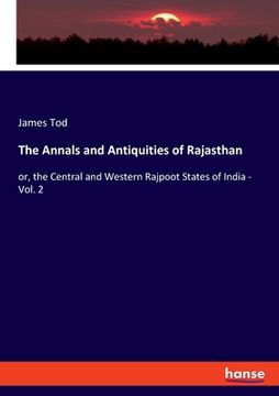 portada The Annals and Antiquities of Rajasthan: or, the Central and Western Rajpoot States of India - Vol. 2 (en Inglés)