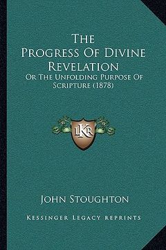 portada the progress of divine revelation: or the unfolding purpose of scripture (1878)