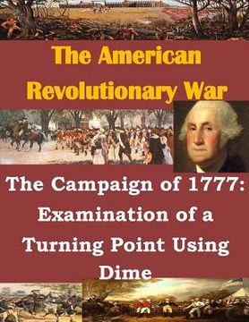 portada The Campaign of 1777: Examination of a Turning Point Using Dime (en Inglés)