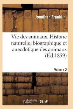 portada Vie Des Animaux. Histoire Naturelle, Biographique Et Anecdotique Des Animaux Vol2 (en Francés)