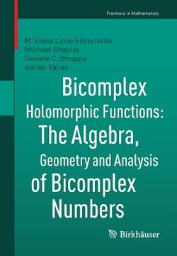 portada Bicomplex Holomorphic Functions: The Algebra, Geometry and Analysis of Bicomplex Numbers (en Inglés)