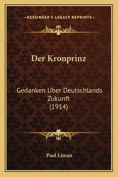 portada Der Kronprinz: Gedanken Uber Deutschlands Zukunft (1914) (en Alemán)