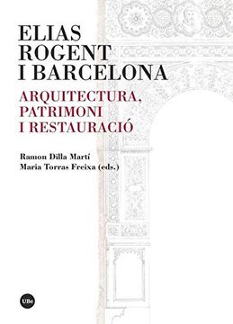 portada Elias Rogent i Barcelona. Arquitectura, Patrimoni i Restauraciï¿ ½ (en Catalá)