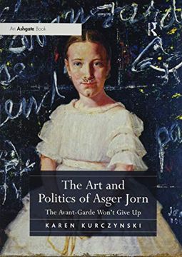 portada The Art and Politics of Asger Jorn: The Avant-Garde Won't Give Up (in English)