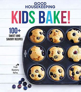portada Good Housekeeping Kids Bake! 100+ Sweet and Savory Recipes (Good Housekeeping Kids Cookbooks) (en Inglés)