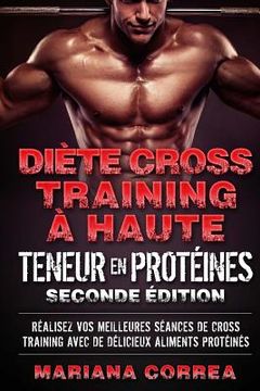 portada DIETE CROSS TRAINING a HAUTE TENEUR EN PROTEINES SECONDE EDITION: REALISEZ VOS MEILLEURES SEANCES De CROSS TRAINING AVEC DE DELICIEUX ALIMENTS PROTEIN