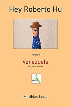 portada Hey Roberto hu: Travels in Venezuela and Other Stories (en Inglés)