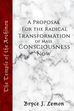 The Temple of the Archinox: A Proposal for the Radical Transformation of Consciousness Now (en Inglés)