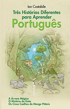 portada Três Histórias Diferentes Para Aprender Português: A Árvore Mágica, o Mistério do Gato, os Cinco Coelhos do Monge Pitânis (en Inglés)