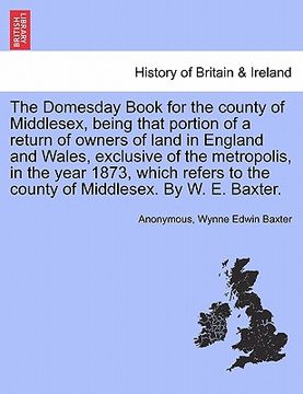 portada the domesday book for the county of middlesex, being that portion of a return of owners of land in england and wales, exclusive of the metropolis, in