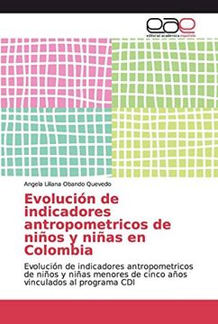 portada Evolución de Indicadores Antropometricos de Niños y Niñas en Colombia: Evolución de Indicadores Antropometricos de Niños y Niñas Menores de Cinco Años Vinculados al Programa cdi