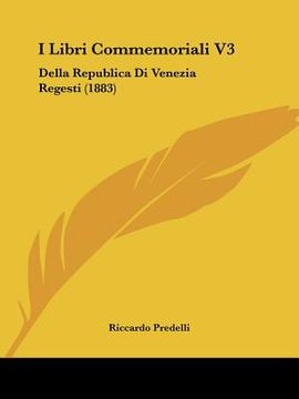 portada I Libri Commemoriali V3: Della Republica Di Venezia Regesti (1883) (en Italiano)