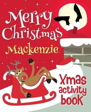 portada Merry Christmas Mackenzie - Xmas Activity Book: (Personalized Children's Activity Book) (en Inglés)