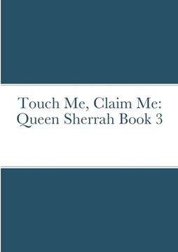 portada Touch Me, Claim Me: Queen Sherrah Book 3 (en Inglés)