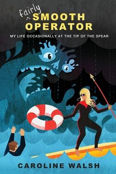 portada Fairly Smooth Operator: My Life Occasionally at the tip of the Spear (in English)