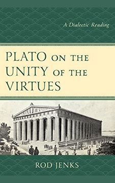 portada Plato on the Unity of the Virtues: A Dialectic Reading (en Inglés)