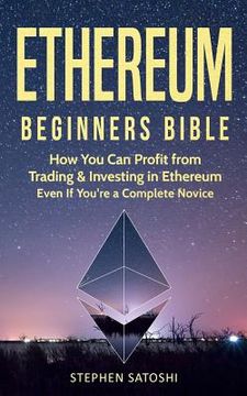 portada Ethereum: Beginners Bible - How You Can Profit from Trading & Investing in Ethereum, Even If You're a Complete Novice (en Inglés)