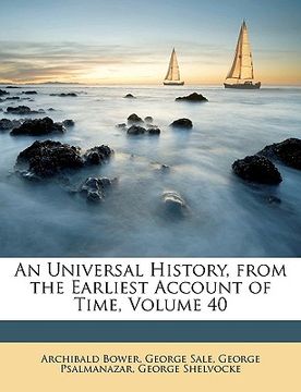 portada an universal history, from the earliest account of time, volume 40 (en Inglés)