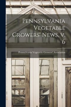 portada Pennsylvania Vegetable Growers' News, V. 6 (in English)