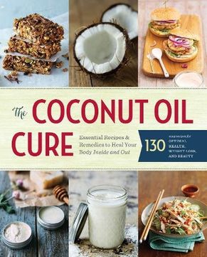 portada The Coconut Oil Cure: Essential Recipes and Remedies to Heal Your Body Inside and Out