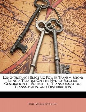 portada long-distance electric power transmission: being a treatise on the hydro-electric generation of energy; its transformation, transmission, and distribu