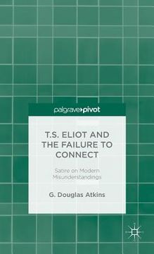 portada T.S. Eliot and the Failure to Connect: Satire on Modern Misunderstandings (en Inglés)
