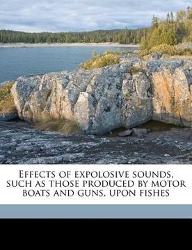portada effects of expolosive sounds, such as those produced by motor boats and guns, upon fishes (in English)