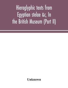 portada Hieroglyphic texts from Egyptian stelae &c, In the British Museum (Part II) (en Inglés)