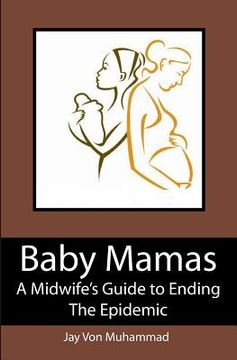 portada Baby Mamas: A Midwife's Guide to Ending the Epidemic (en Inglés)
