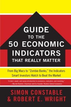 portada The wsj Guide to the 50 Economic Indicators That Really Matter: From big Macs to "Zombie Banks," the Indicators Smart Investors Watch to Beat the Market (Wall Street Journal Guides to. ) (en Inglés)
