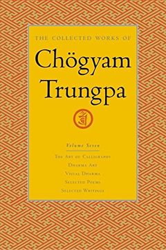 portada The Collected Works of ch Gyam Trungpa, Volume 7: Art of Calligraphy (Extracts), Dharma Art, Visual Dharma (Extracts), Selected Poems, Selected Writings v. 7 (Collected Works of Chogyam Trungpa) (en Inglés)