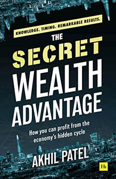 portada The Secret Wealth Advantage: How you can Profit From the Economy’S Hidden Cycle (en Inglés)