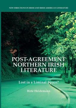 portada Post-Agreement Northern Irish Literature: Lost in a Liminal Space? (en Inglés)