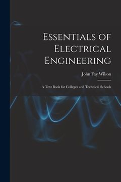 portada Essentials of Electrical Engineering: A Text Book for Colleges and Technical Schools (en Inglés)